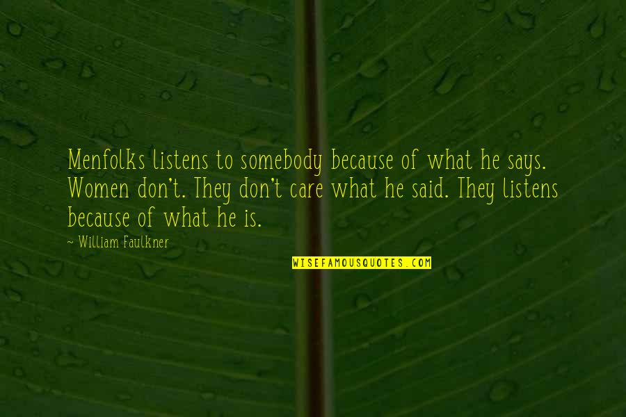 Menfolks Quotes By William Faulkner: Menfolks listens to somebody because of what he Menfolks Quotes By William Faulkner: Menfolks listens to somebody because of what he