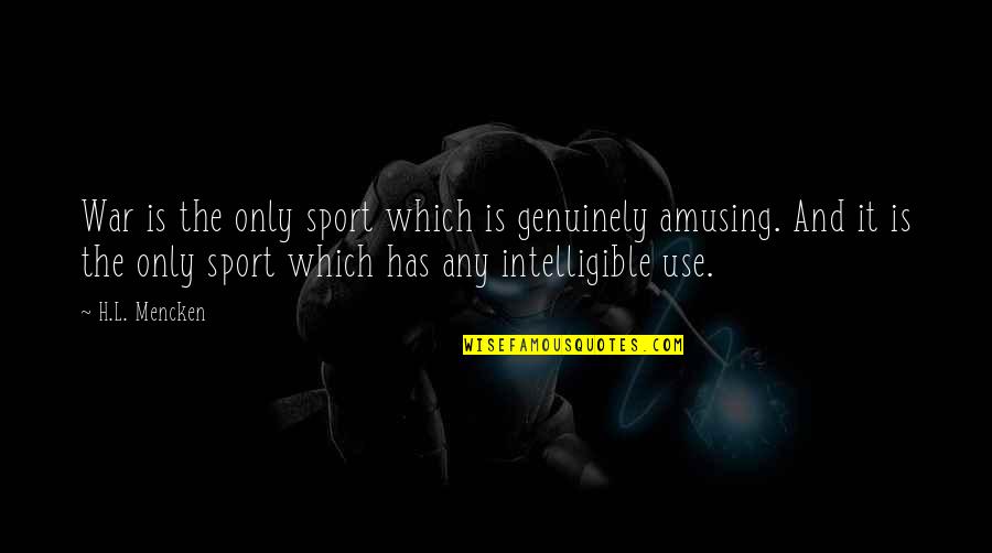Meng Fei Quotes By H.L. Mencken: War is the only sport which is genuinely Meng Fei Quotes By H.L. Mencken: War is the only sport which is genuinely