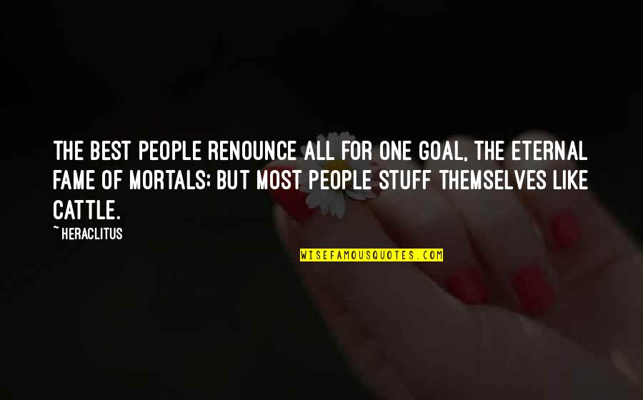 Meng Fei Quotes By Heraclitus: The best people renounce all for one goal, Meng Fei Quotes By Heraclitus: The best people renounce all for one goal,