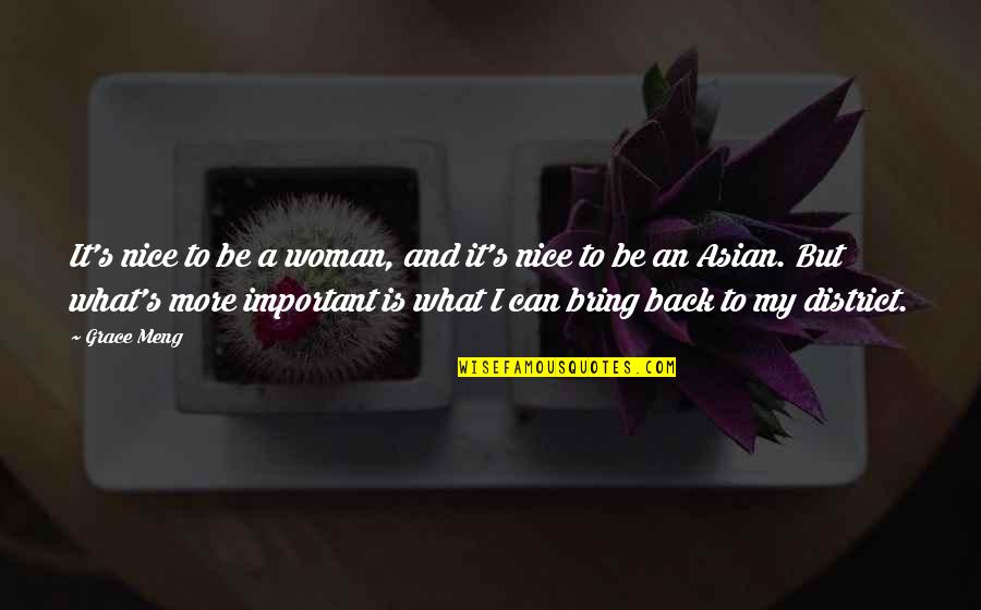 Meng Quotes By Grace Meng: It's nice to be a woman, and it's