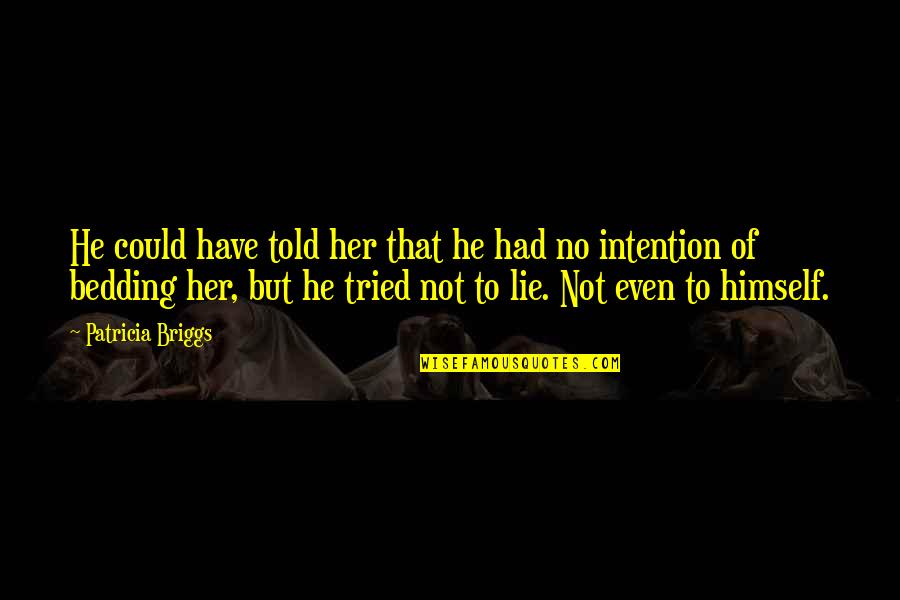 Meng Tzu Quotes By Patricia Briggs: He could have told her that he had Meng Tzu Quotes By Patricia Briggs: He could have told her that he had