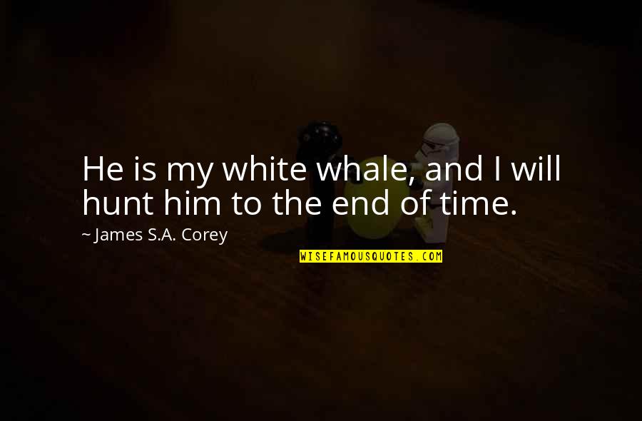 Mengabdikan Diri Quotes By James S.A. Corey: He is my white whale, and I will Mengabdikan Diri Quotes By James S.A. Corey: He is my white whale, and I will