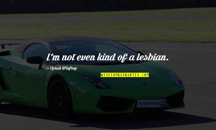 Mengabulkan In English Quotes By Oprah Winfrey: I'm not even kind of a lesbian.