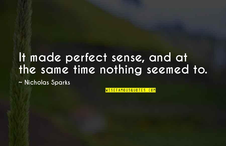 Mengadakan Pertemuan Quotes By Nicholas Sparks: It made perfect sense, and at the same
