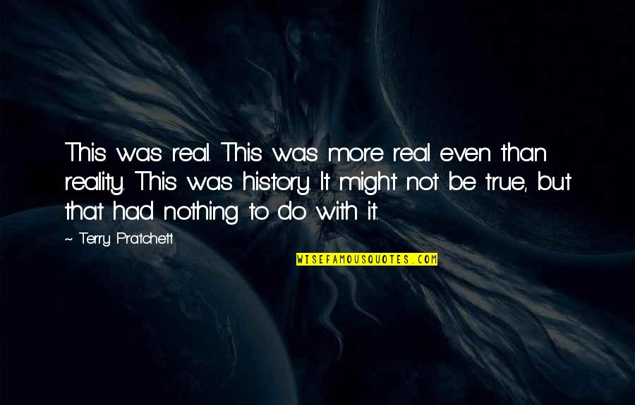 Mengadakan Pertemuan Quotes By Terry Pratchett: This was real. This was more real even
