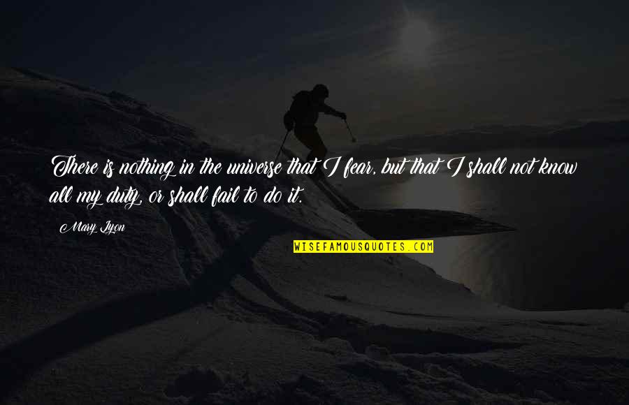 Mengadu Ikan Quotes By Mary Lyon: There is nothing in the universe that I Mengadu Ikan Quotes By Mary Lyon: There is nothing in the universe that I
