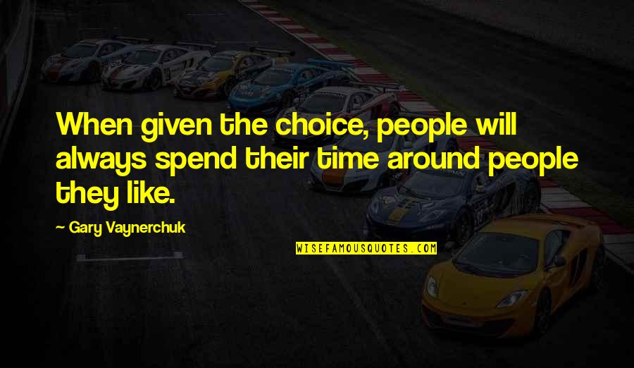 Mengaduh Artinya Quotes By Gary Vaynerchuk: When given the choice, people will always spend Mengaduh Artinya Quotes By Gary Vaynerchuk: When given the choice, people will always spend