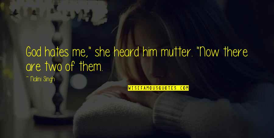 Mengaduh Artinya Quotes By Nalini Singh: God hates me," she heard him mutter. "Now