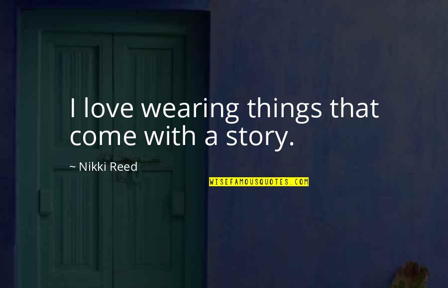 Mengagumimu Dari Jauh Quotes By Nikki Reed: I love wearing things that come with a