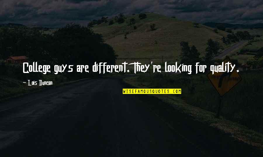 Mengajak Baca Quotes By Lois Duncan: College guys are different. They're looking for quality. Mengajak Baca Quotes By Lois Duncan: College guys are different. They're looking for quality.