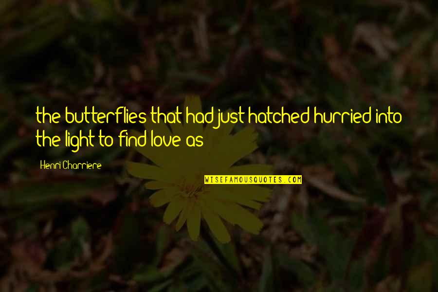 Mengajak Badminton Quotes By Henri Charriere: the butterflies that had just hatched hurried into