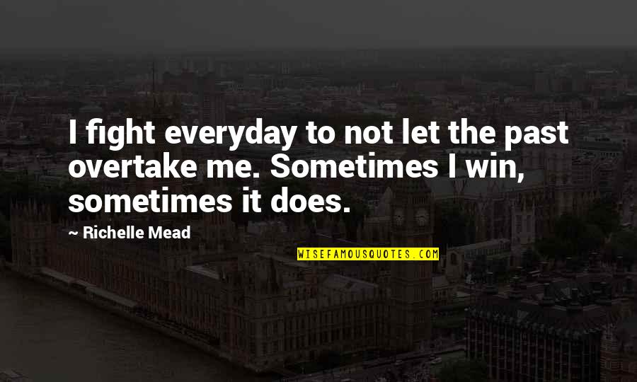 Mengajak Badminton Quotes By Richelle Mead: I fight everyday to not let the past Mengajak Badminton Quotes By Richelle Mead: I fight everyday to not let the past