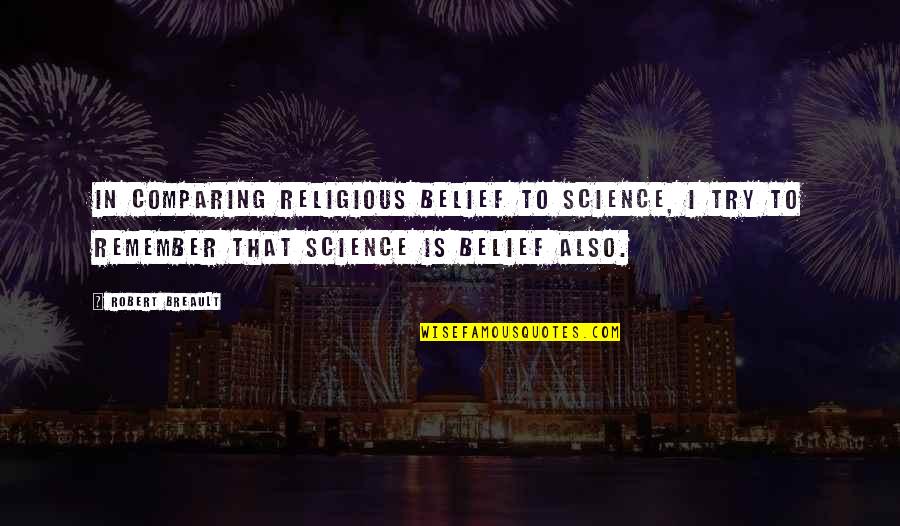 Mengajak Badminton Quotes By Robert Breault: In comparing religious belief to science, I try Mengajak Badminton Quotes By Robert Breault: In comparing religious belief to science, I try