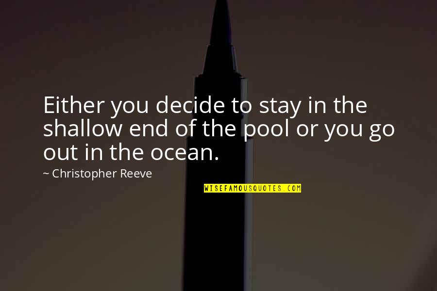 Mengajar Adalah Quotes By Christopher Reeve: Either you decide to stay in the shallow Mengajar Adalah Quotes By Christopher Reeve: Either you decide to stay in the shallow