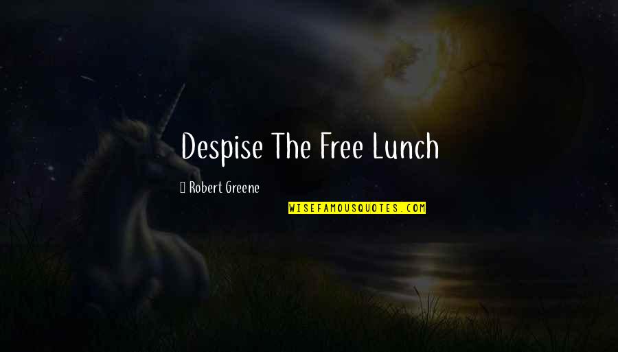 Mengajar Adalah Quotes By Robert Greene: Despise The Free Lunch Mengajar Adalah Quotes By Robert Greene: Despise The Free Lunch