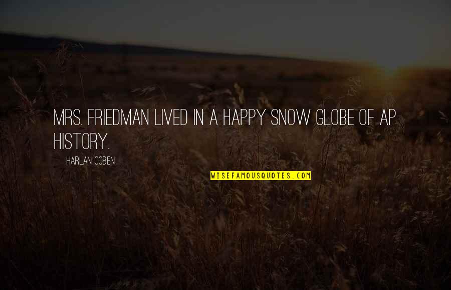 Mengajar Daring Quotes By Harlan Coben: Mrs. Friedman lived in a happy snow globe