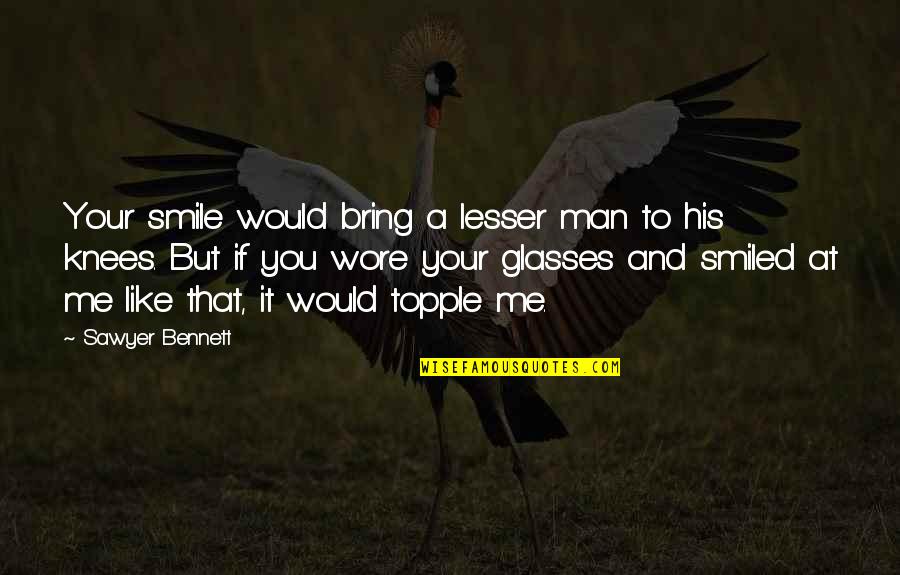 Mengajarkan Kucing Quotes By Sawyer Bennett: Your smile would bring a lesser man to Mengajarkan Kucing Quotes By Sawyer Bennett: Your smile would bring a lesser man to