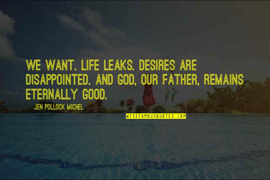 Mengakhiri Wawancara Quotes By Jen Pollock Michel: We want. Life leaks. Desires are disappointed. And