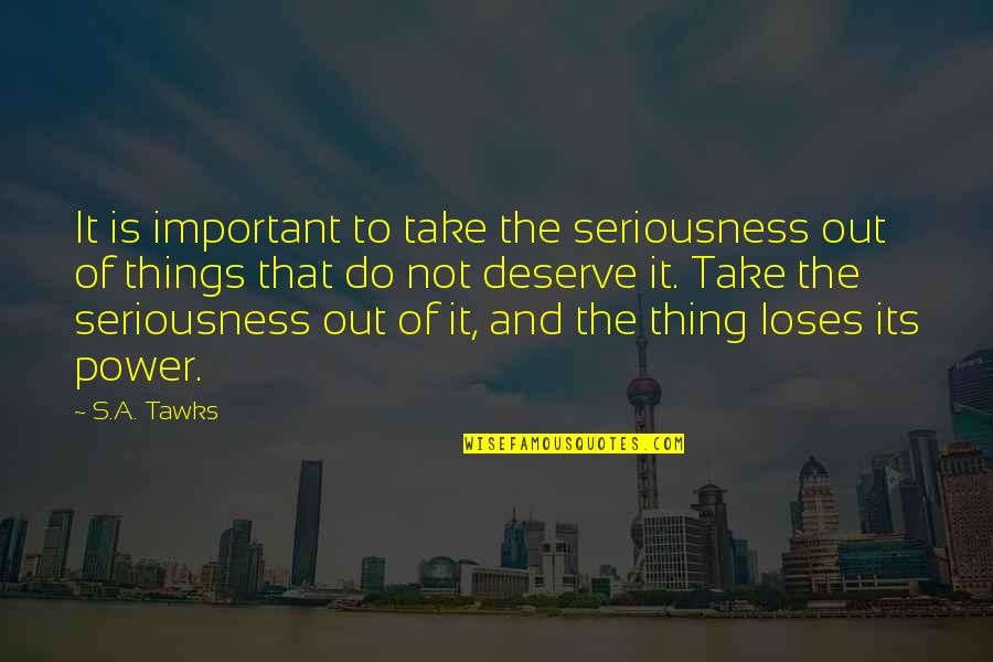 Mengakhiri Wawancara Quotes By S.A. Tawks: It is important to take the seriousness out