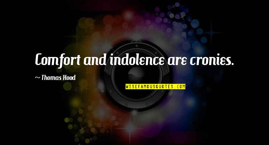 Mengakhiri Wawancara Quotes By Thomas Hood: Comfort and indolence are cronies.
