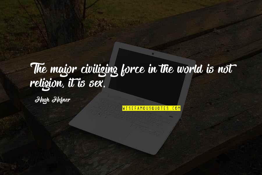 Mengakui In English Quotes By Hugh Hefner: The major civilizing force in the world is