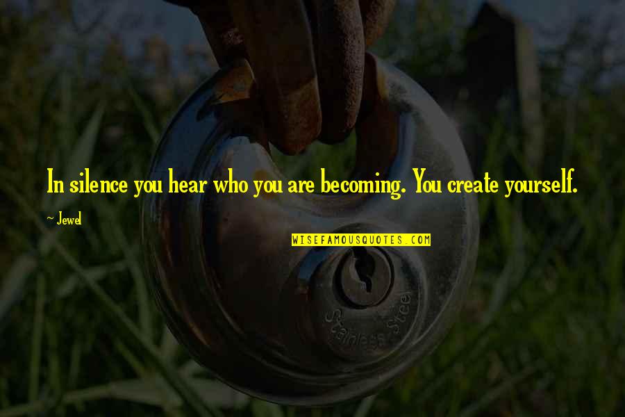 Mengakui In English Quotes By Jewel: In silence you hear who you are becoming.