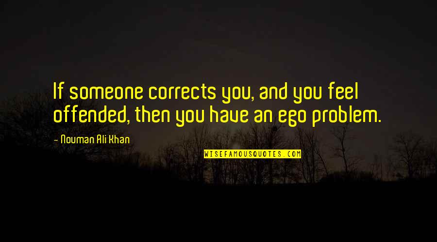 Mengalami In English Quotes By Nouman Ali Khan: If someone corrects you, and you feel offended,