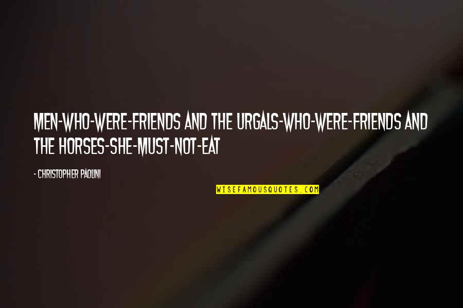 Mengalir Quotes By Christopher Paolini: men-who-were-friends and the Urgals-who-were-friends and the horses-she-must-not-eat