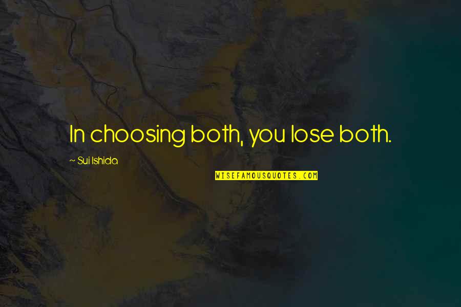 Mengambil In English Quotes By Sui Ishida: In choosing both, you lose both.