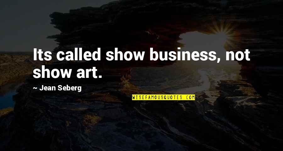 Menganalisis Perencanaan Quotes By Jean Seberg: Its called show business, not show art.