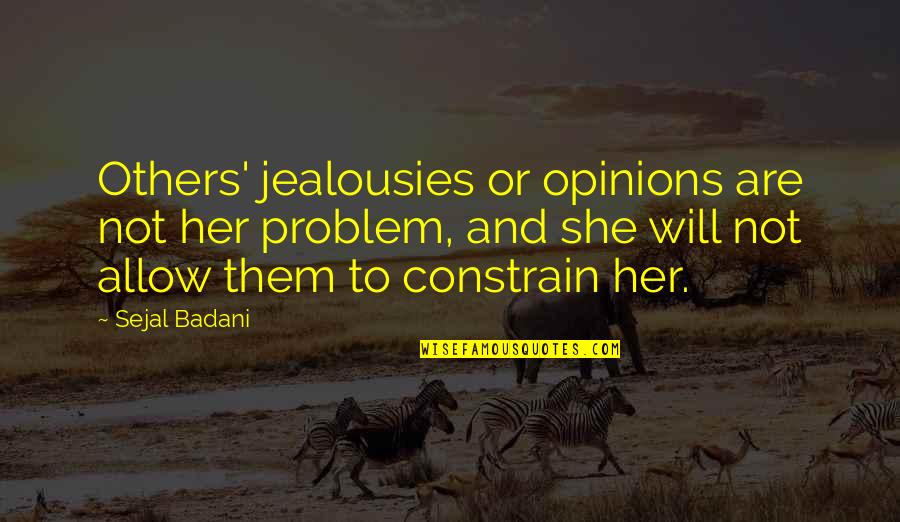 Menganggap Sinonim Quotes By Sejal Badani: Others' jealousies or opinions are not her problem, Menganggap Sinonim Quotes By Sejal Badani: Others' jealousies or opinions are not her problem,