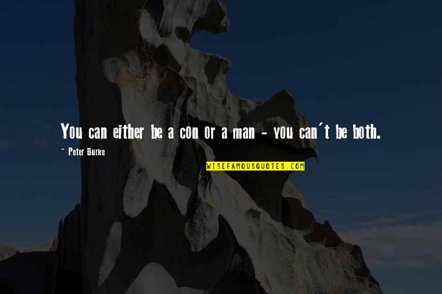 Mengangkat Takbiratul Quotes By Peter Burke: You can either be a con or a Mengangkat Takbiratul Quotes By Peter Burke: You can either be a con or a