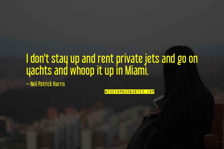 Menganjurkan Maksud Quotes By Neil Patrick Harris: I don't stay up and rent private jets Menganjurkan Maksud Quotes By Neil Patrick Harris: I don't stay up and rent private jets