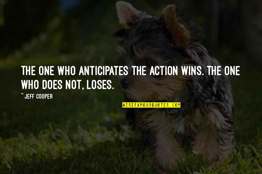 Mengapakah Masyarakat Quotes By Jeff Cooper: The one who anticipates the action wins. The
