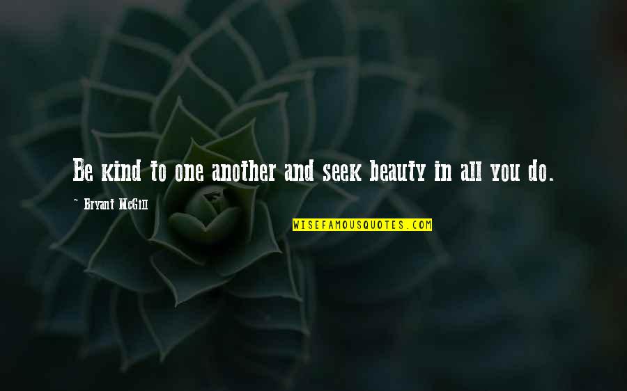 Mengapakah Persekutuan Quotes By Bryant McGill: Be kind to one another and seek beauty