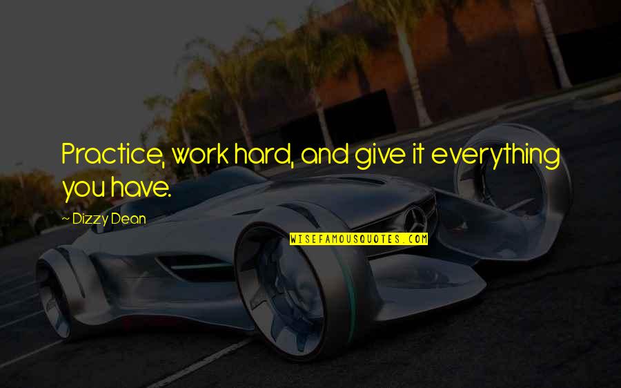 Mengapakah Persekutuan Quotes By Dizzy Dean: Practice, work hard, and give it everything you