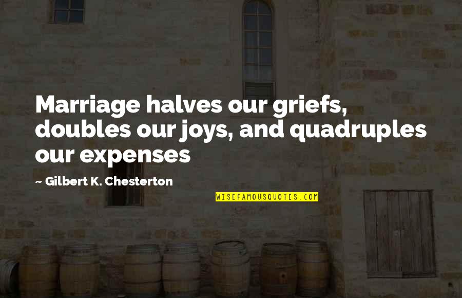 Mengarang Puisi Quotes By Gilbert K. Chesterton: Marriage halves our griefs, doubles our joys, and Mengarang Puisi Quotes By Gilbert K. Chesterton: Marriage halves our griefs, doubles our joys, and