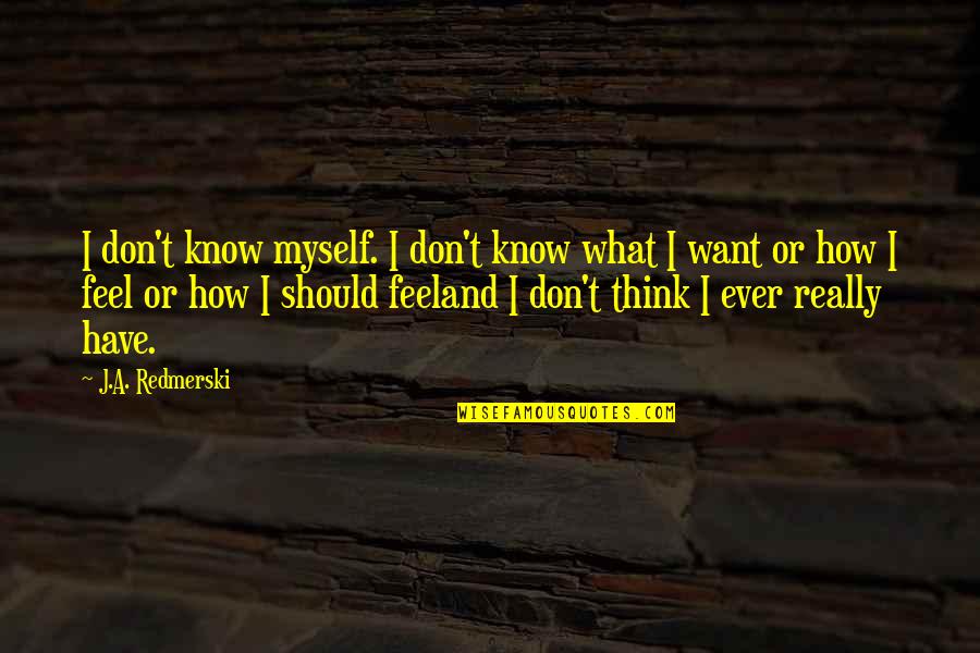 Mengarang Puisi Quotes By J.A. Redmerski: I don't know myself. I don't know what Mengarang Puisi Quotes By J.A. Redmerski: I don't know myself. I don't know what