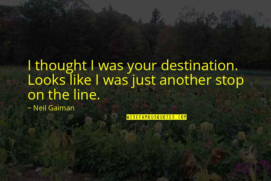Mengarang Puisi Quotes By Neil Gaiman: I thought I was your destination. Looks like