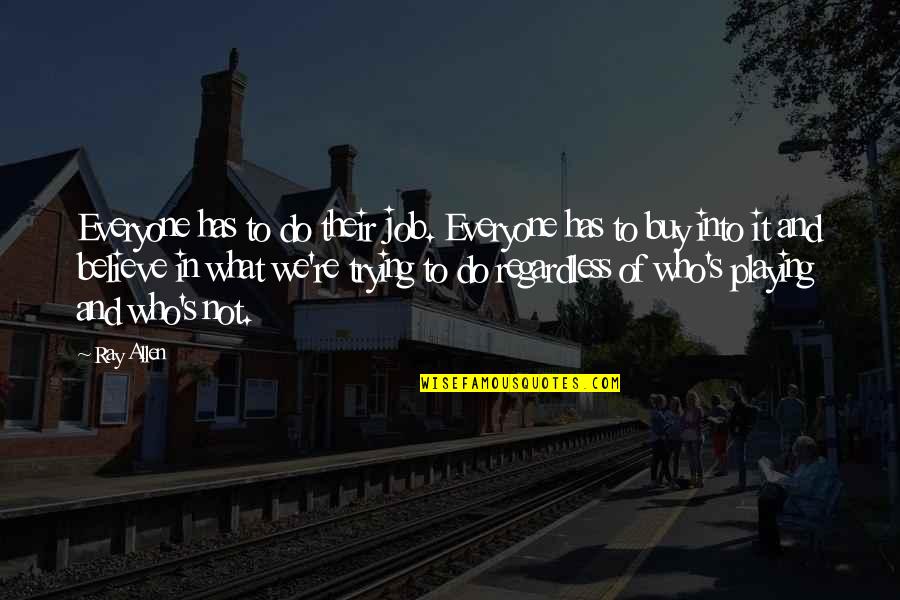 Mengarelli Eddie Quotes By Ray Allen: Everyone has to do their job. Everyone has Mengarelli Eddie Quotes By Ray Allen: Everyone has to do their job. Everyone has