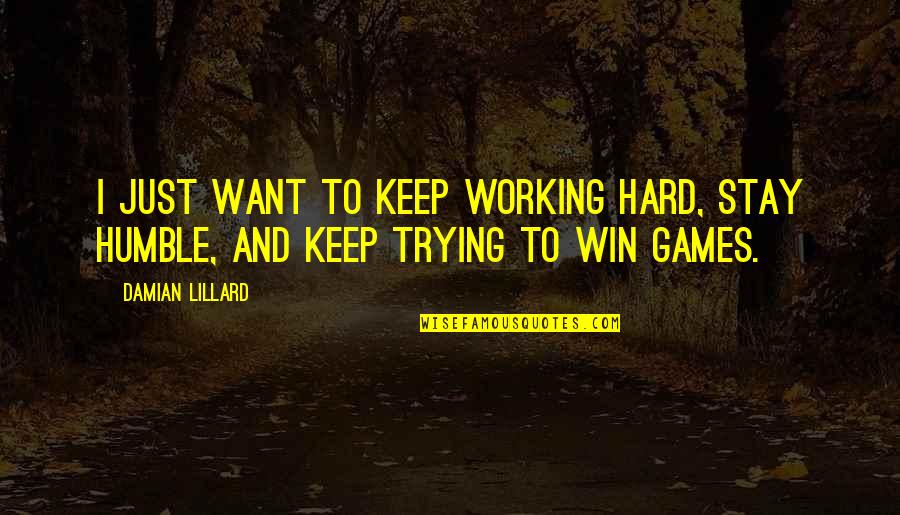 Mengasuh Adik Quotes By Damian Lillard: I just want to keep working hard, stay