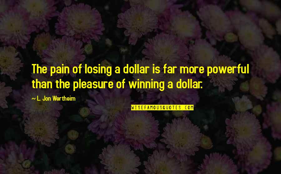 Mengata Quotes By L. Jon Wertheim: The pain of losing a dollar is far