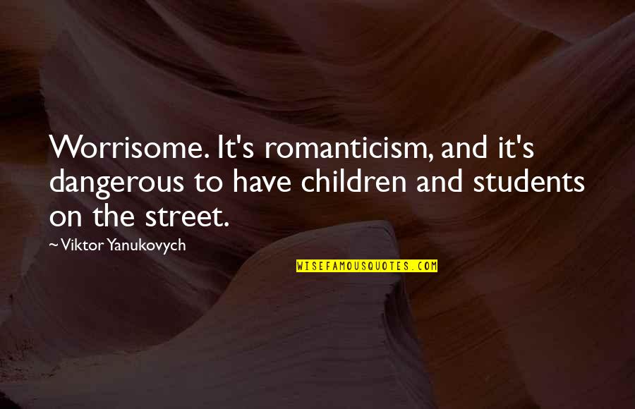 Mengatasi In English Quotes By Viktor Yanukovych: Worrisome. It's romanticism, and it's dangerous to have Mengatasi In English Quotes By Viktor Yanukovych: Worrisome. It's romanticism, and it's dangerous to have