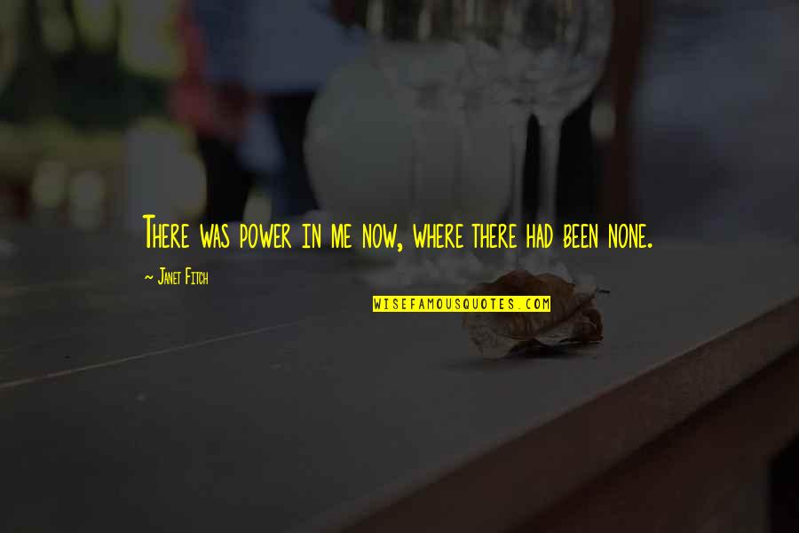 Mengawasi In Chinese Quotes By Janet Fitch: There was power in me now, where there Mengawasi In Chinese Quotes By Janet Fitch: There was power in me now, where there