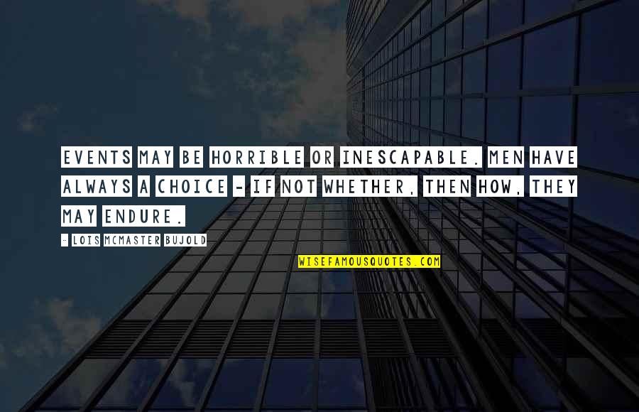 Mengecek Kartu Quotes By Lois McMaster Bujold: Events may be horrible or inescapable. Men have Mengecek Kartu Quotes By Lois McMaster Bujold: Events may be horrible or inescapable. Men have