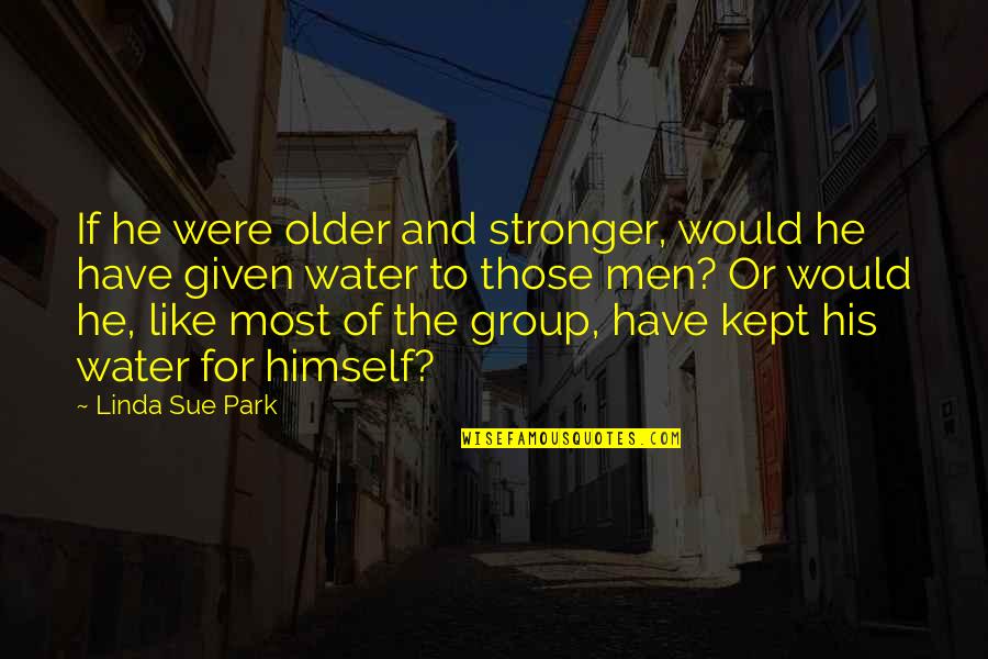 Mengecek Plagiarism Quotes By Linda Sue Park: If he were older and stronger, would he Mengecek Plagiarism Quotes By Linda Sue Park: If he were older and stronger, would he