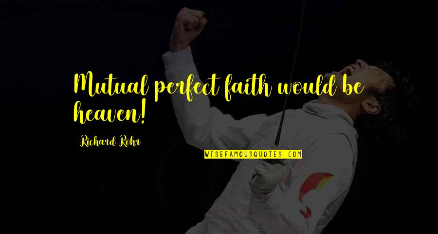 Mengecek Plagiarisme Quotes By Richard Rohr: Mutual perfect faith would be heaven! Mengecek Plagiarisme Quotes By Richard Rohr: Mutual perfect faith would be heaven!