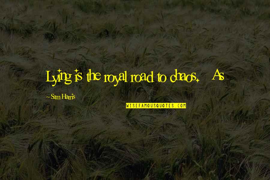 Mengecilkan Perut Quotes By Sam Harris: Lying is the royal road to chaos. As Mengecilkan Perut Quotes By Sam Harris: Lying is the royal road to chaos. As