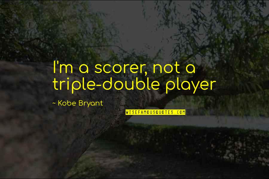 Mengecilkan Quotes By Kobe Bryant: I'm a scorer, not a triple-double player Mengecilkan Quotes By Kobe Bryant: I'm a scorer, not a triple-double player