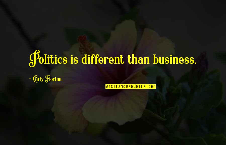 Mengejar Matahari Quotes By Carly Fiorina: Politics is different than business.